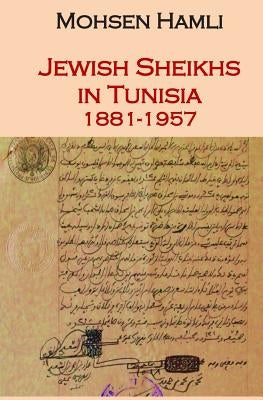 Jewish Sheikhs in Tunisia 1881-1957 by Hamli, Mohsen