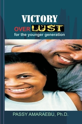 Victory Over Lust for The Younger Generation by Amaraebu, D. Passy