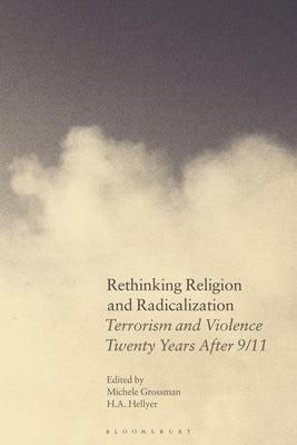 Rethinking Religion and Radicalization: Terrorism and Violence Twenty Years After 9/11 by Grossman, Michele