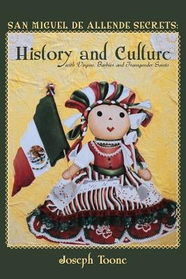 San Miguel de Allende Secrets: History and Culture with Virgins, Barbies and Transgender Saints by Toone, Joseph