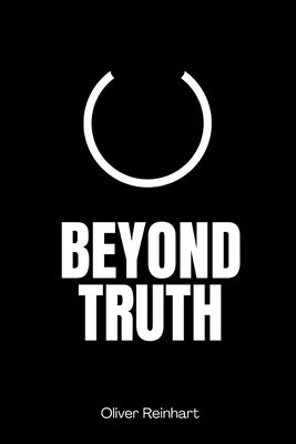 Beyond Truth by Reinhart, Oliver