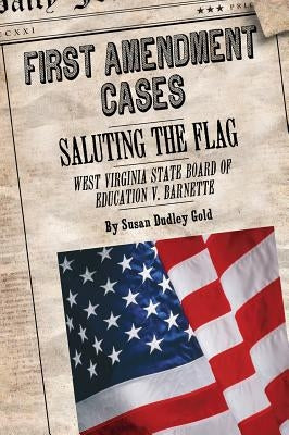 Saluting the Flag: West Virginia State Board of Education V. Barnette by Dudley Gold, Susan