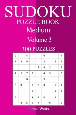 300 Medium Sudoku Puzzle Book by Watts, James