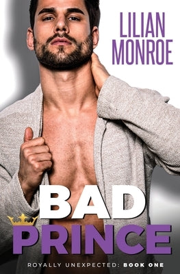 Bad Prince: An Accidental Pregnancy Romance by Monroe, Lilian
