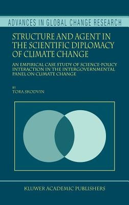 Structure and Agent in the Scientific Diplomacy of Climate Change: An Empirical Case Study of Science-Policy Interaction in the Intergovernmental Pane by Skodvin, T.