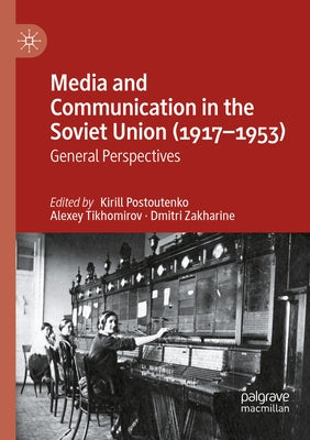 Media and Communication in the Soviet Union (1917-1953): General Perspectives by Postoutenko, Kirill