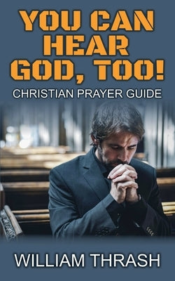 You Can Hear God, Too! by Thrash, William