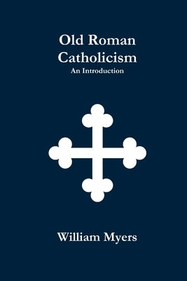 Old Roman Catholicism by Myers, William