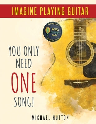 Imagine Playing Guitar - You Only Need ONE Song! by Hutton, Michael