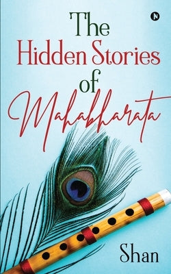 The Hidden Stories of Mahabharata by Shan
