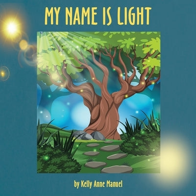 My Name Is Light by Manuel, Kelly Anne