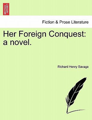 Her Foreign Conquest: A Novel. by Savage, Richard Henry