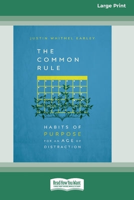 The Common Rule: Habits of Purpose for an Age of Distraction [Standard Large Print 16 Pt Edition] by Earley, Justin Whitmel