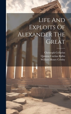 Life And Exploits Of Alexander The Great by Rufus, Quintus Curtius