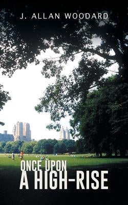 Once Upon a High-Rise by Woodard, J. Allan