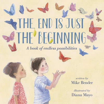 The End Is Just the Beginning by Bender, Mike