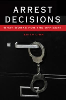 Arrest Decisions: What Works for the Officer? by Ross, Jeffrey Ian