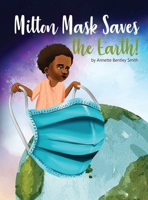 Milton Mask Saves the Earth! by Smith, Annette Bentley