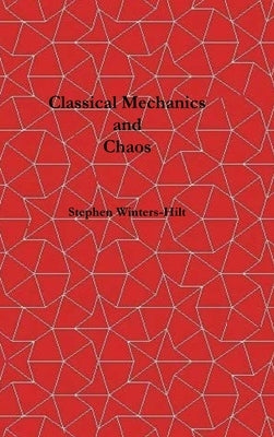 Classical Mechanics and Chaos: Book 1 of Physics from Maximal Information Emanation by Winters-Hilt, Stephen