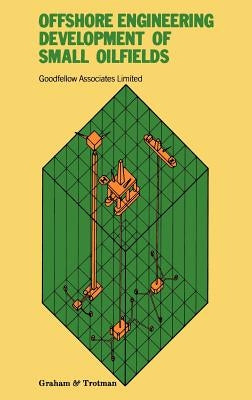 Offshore Engineering: Development of Small Oilfields by Goodfellow Associates Ltd