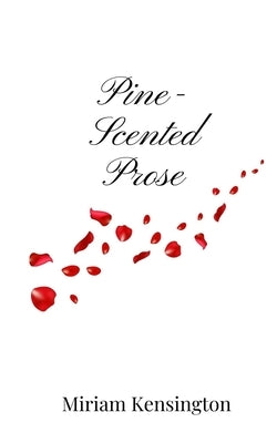 Pine-Scented Prose by Kensington, Miriam