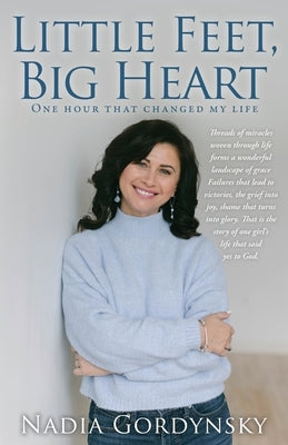 Little Feet, Big Heart: One hour that changed my life by Gordynsky, Nadia