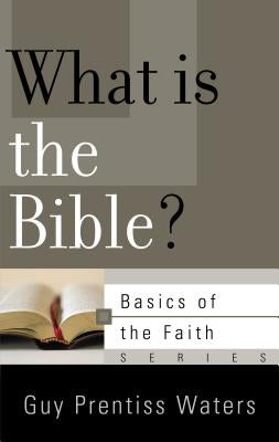 What Is the Bible? by Waters, Guy Prentiss