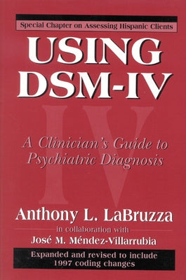 Using DSM-IV: A Clinician's Guide to Psychiatric Diagnosis by Labruzza, Anthony