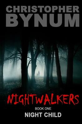 Nightwalkers Book One: Night Child by Bynum, Christopher