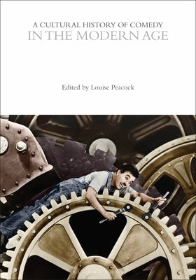 A Cultural History of Comedy in the Modern Age by Peacock, Louise