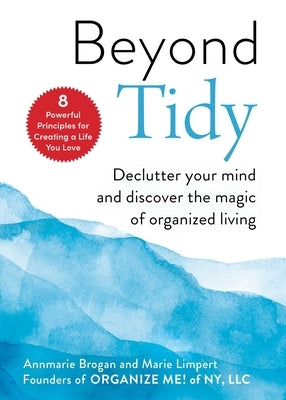 Beyond Tidy: Declutter Your Mind and Discover the Magic of Organized Living by Brogan, Annmarie