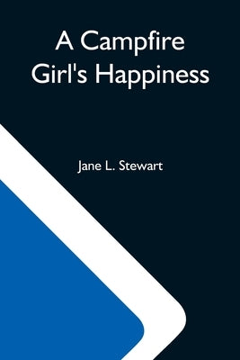 A Campfire Girl'S Happiness by L. Stewart, Jane