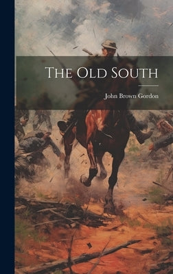 The Old South by Brown, Gordon John