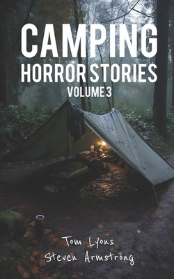 Camping Horror Stories, Volume 3: Strange Encounters with the Unknown by Armstrong, Steven
