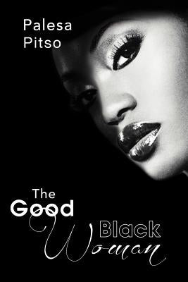 The Good Black Woman by Pitso, Palesa