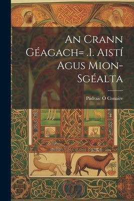 An Crann Géagach= .1. Aistí Agus Mion-sgéalta by Ó. Conaire, Pádraic 1883-1928