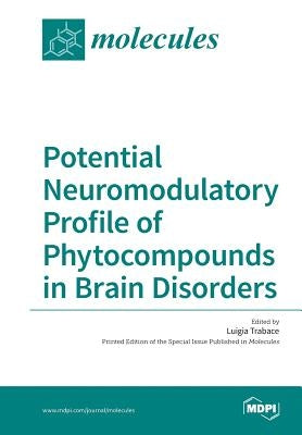 Potential Neuromodulatory Profile of Phytocompounds in Brain Disorders by Trabace, Luigia