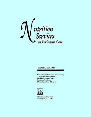 Nutrition Services in Perinatal Care: Second Edition by National Academy of Sciences