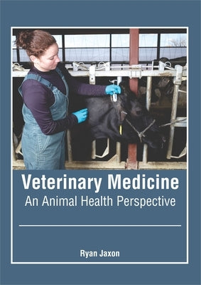 Veterinary Medicine: An Animal Health Perspective by Jaxon, Ryan