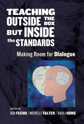 Teaching Outside the Box But Inside the Standards: Making Room for Dialogue by Fecho, Bob
