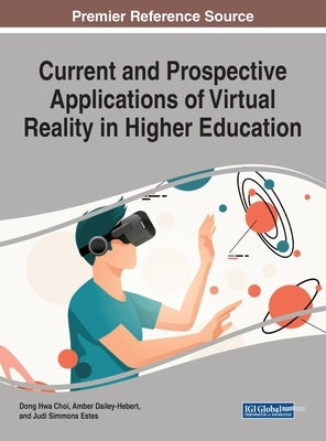 Current and Prospective Applications of Virtual Reality in Higher Education by Choi, Dong Hwa