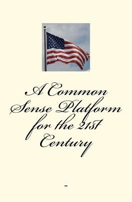 A Common-Sense Platform for the 21st Century by Eakman, B. K.
