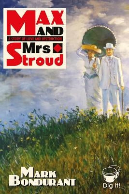 Max and Mrs. Stroud: A Story of Love and Destruction by Bondurant, Mark