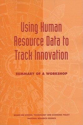 Using Human Resource Data to Track Innovation: Summary of a Workshop by National Research Council