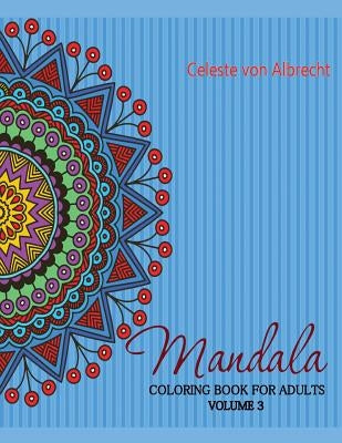 Mandala: Coloring Book for Adults, Volume 3 by Von Albrecht, Celeste