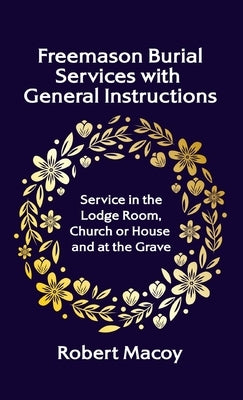 Freemason Burial Services with General Instructions Hardcover by Macoy, Robert