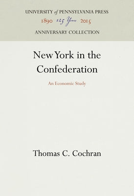 New York in the Confederation: An Economic Study by Cochran, Thomas C.