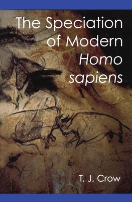 The Speciation of Modern Homo Sapiens by Crow, Tim J.