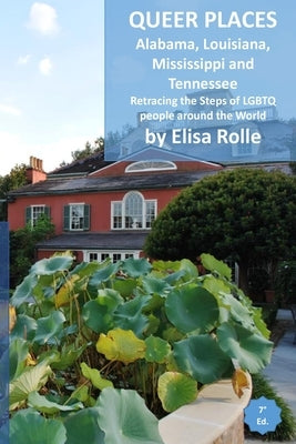 Queer Places: Central Time Zone (Alabama, Louisiana, Mississippi, Tennessee): Retracing the steps of LGBTQ people around the world by Rolle, Elisa