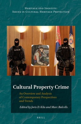 Cultural Property Crime: An Overview and Analysis of Contemporary Perspectives and Trends by Kila, Joris